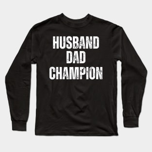 Husband Dad Champion: Celebrating the Everyday Hero Long Sleeve T-Shirt